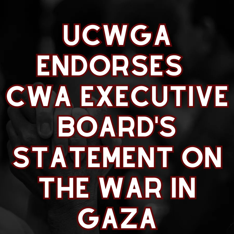UCWGA Endorses the CWA Executive Board's Statement on the War in Gaza